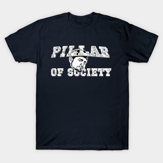 Pillar of Society T-Shirt by BanzaiDesignsII